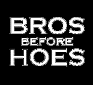 Bro Before Hoe Bro Before Hoe